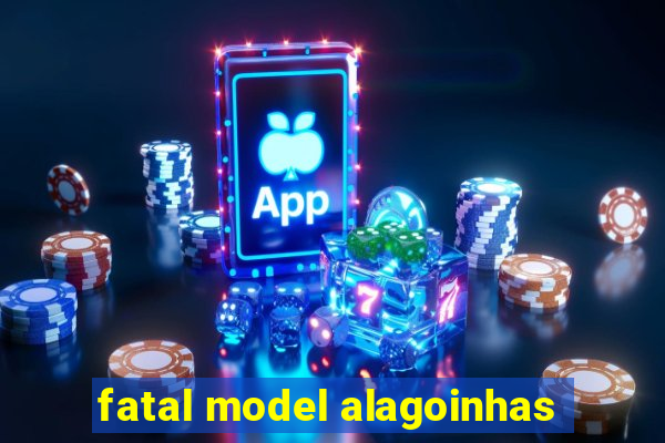 fatal model alagoinhas